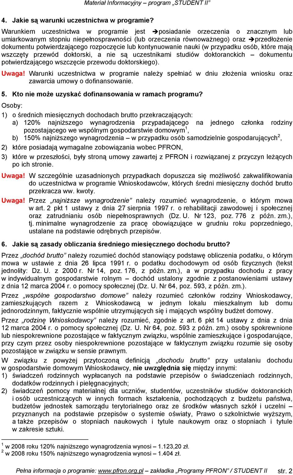 rozpoczęcie lub kontynuowanie nauki (w przypadku osób, które mają wszczęty przewód doktorski, a nie są uczestnikami studiów doktoranckich dokumentu potwierdzającego wszczęcie przewodu doktorskiego).