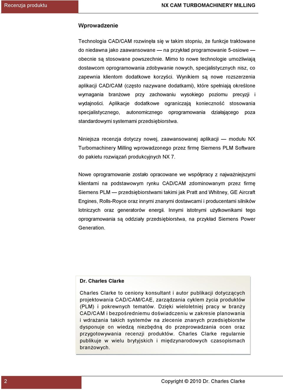 Wynikiem są nowe rozszerzenia aplikacji CAD/CAM (często nazywane dodatkami), które spełniają określone wymagania branżowe przy zachowaniu wysokiego poziomu precyzji i wydajności.