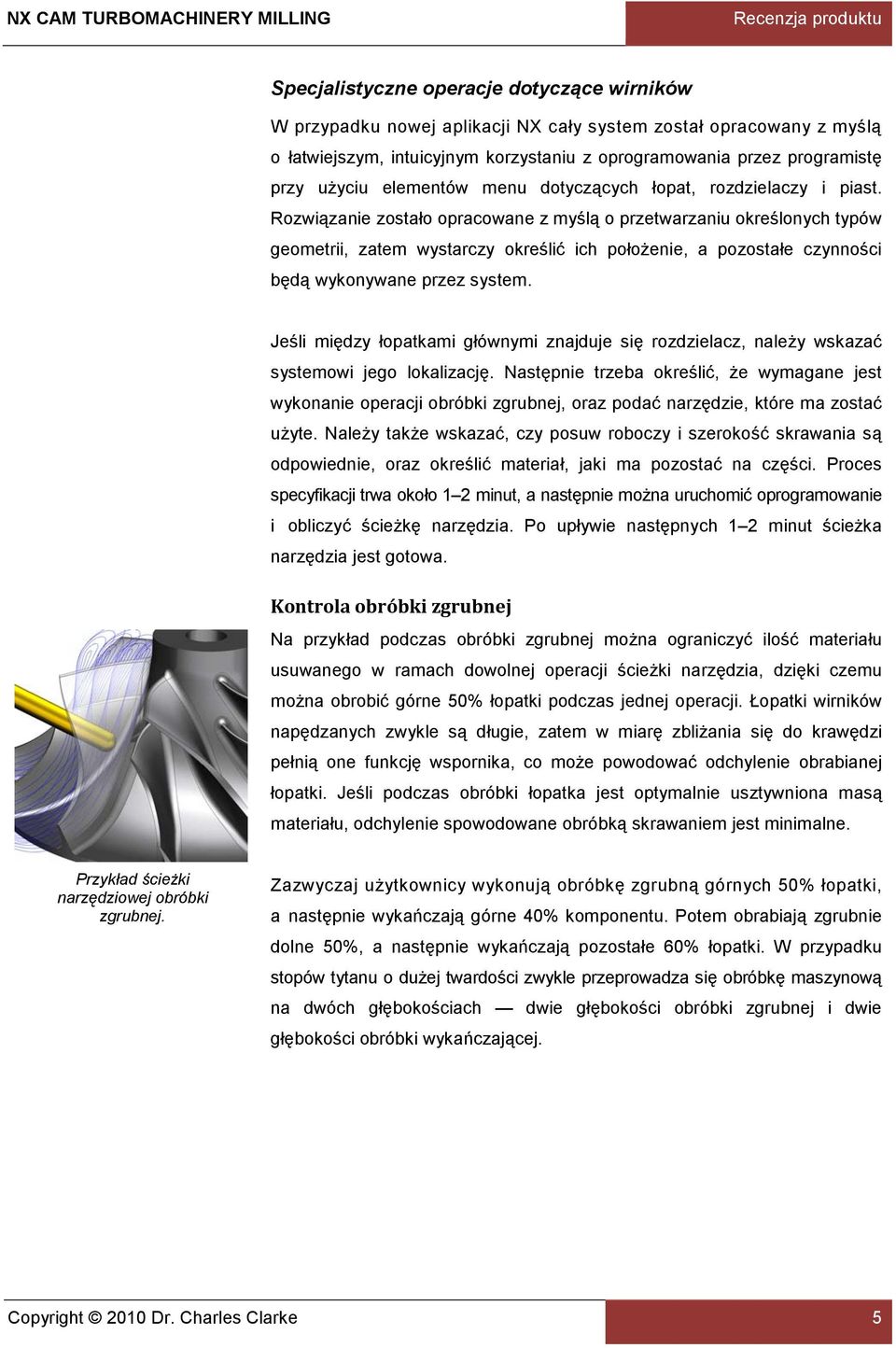 Rozwiązanie zostało opracowane z myślą o przetwarzaniu określonych typów geometrii, zatem wystarczy określić ich położenie, a pozostałe czynności będą wykonywane przez system.