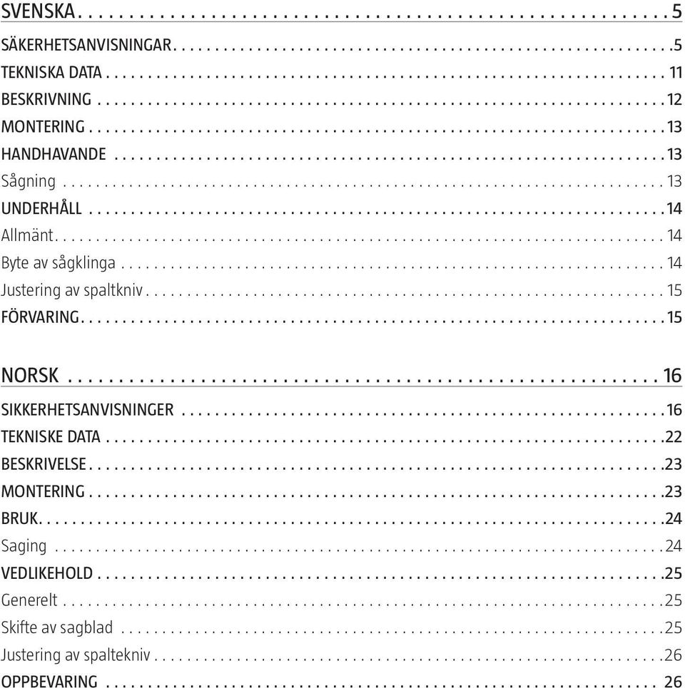15 NORSK 16 SIKKERHETSANVISNINGER 16 TEKNISKE DATA 22 BESKRIVELSE 23 MONTERING 23 BRUK 24