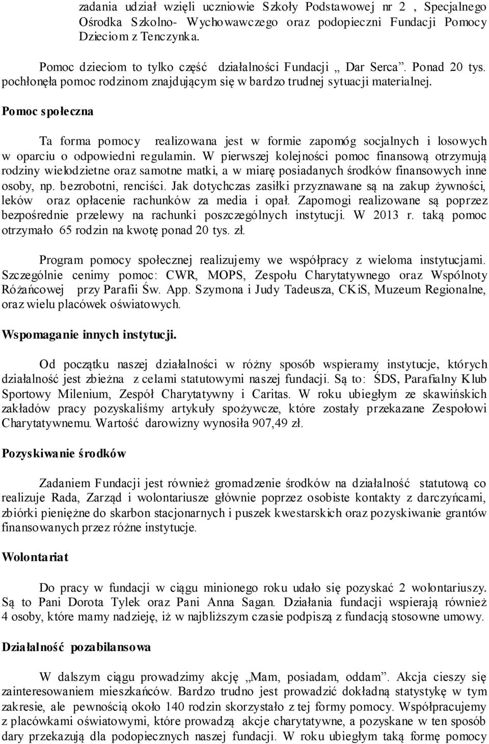 Pomoc społeczna Ta forma pomocy realizowana jest w formie zapomóg socjalnych i losowych w oparciu o odpowiedni regulamin.