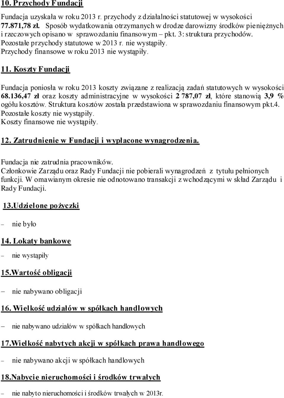 nie wystąpiły. Przychody finansowe w roku 2013 nie wystąpiły. 11. Koszty Fundacji Fundacja poniosła w roku 2013 koszty związane z realizacją zadań statutowych w wysokości 68.