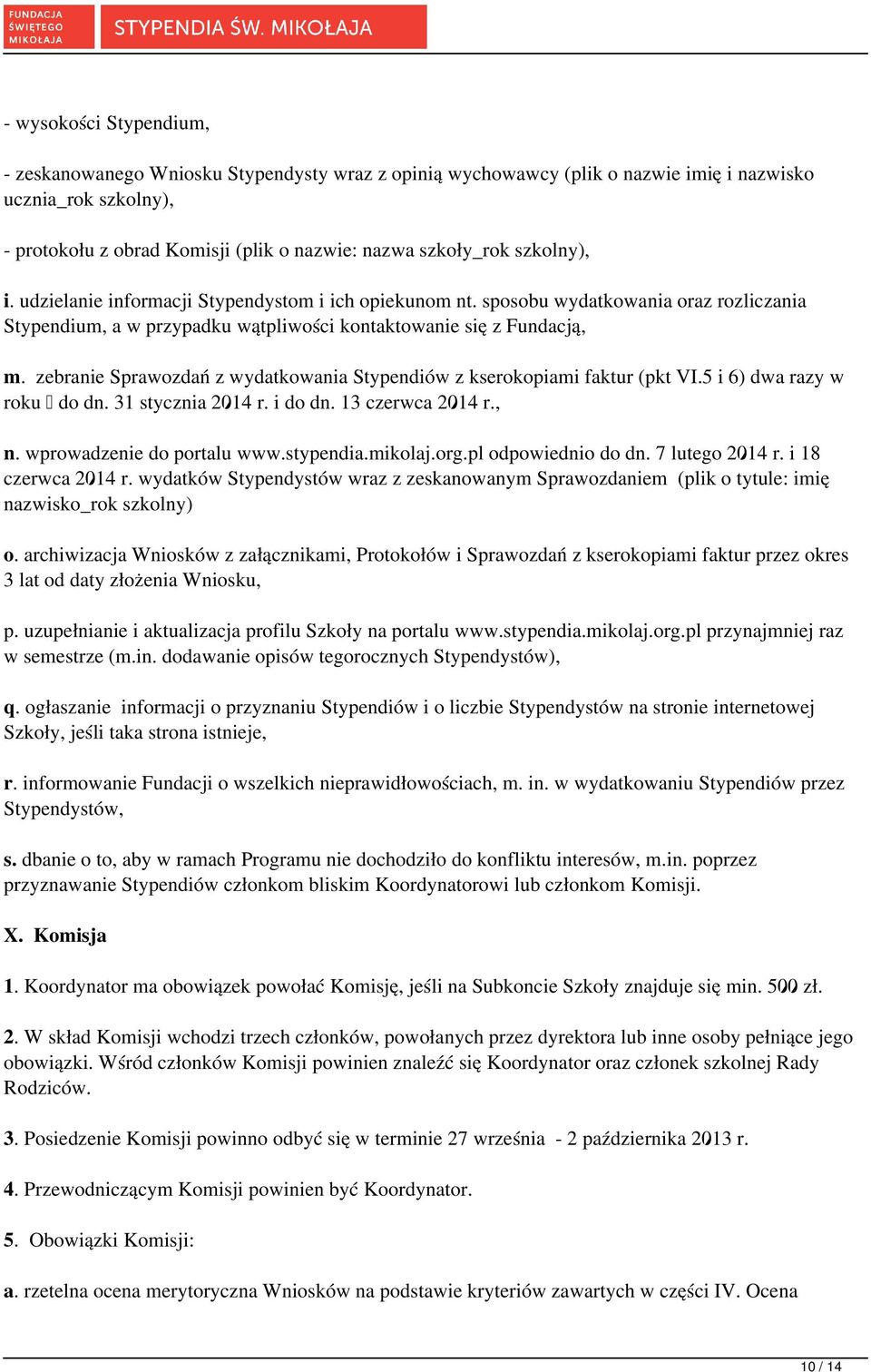 zebranie Sprawozdań z wydatkowania Stypendiów z kserokopiami faktur (pkt VI.5 i 6) dwa razy w roku do dn. 31 stycznia 2014 r. i do dn. 13 czerwca 2014 r., n. wprowadzenie do portalu www.stypendia.