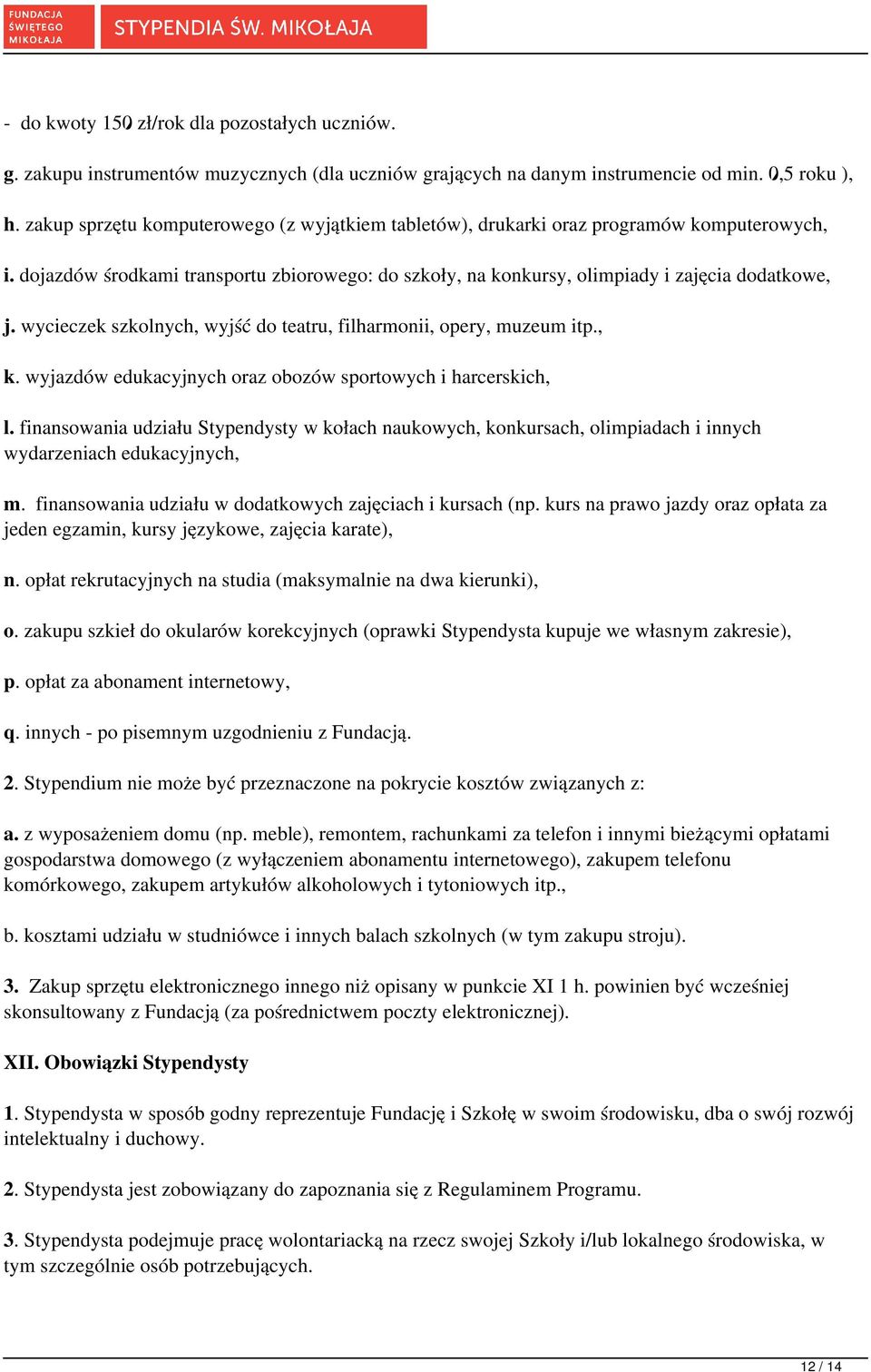 wycieczek szkolnych, wyjść do teatru, filharmonii, opery, muzeum itp., k. wyjazdów edukacyjnych oraz obozów sportowych i harcerskich, l.