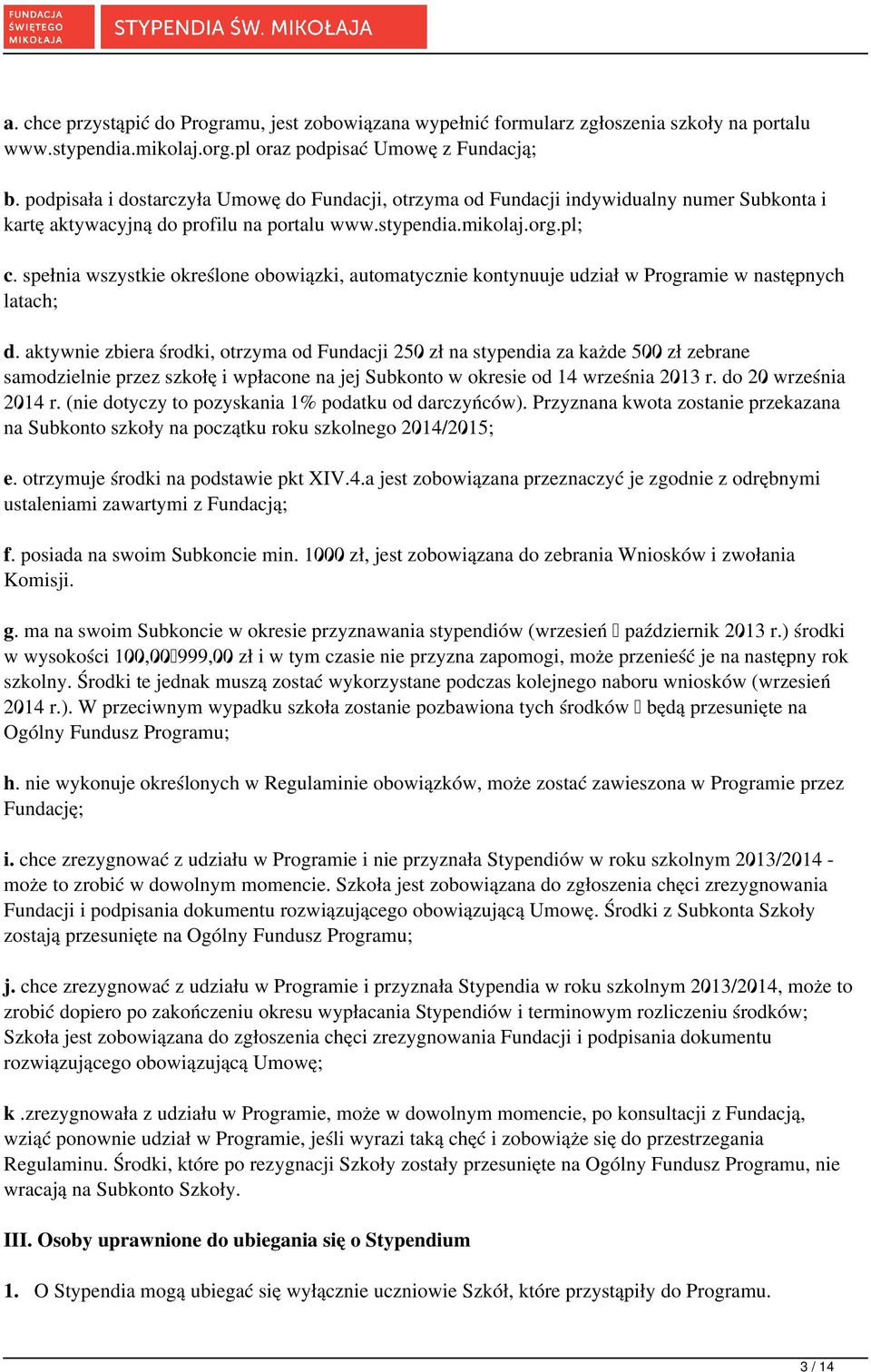 spełnia wszystkie określone obowiązki, automatycznie kontynuuje udział w Programie w następnych latach; d.
