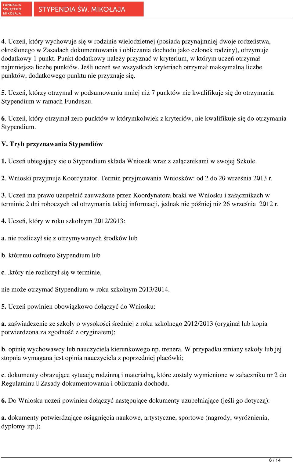 Jeśli uczeń we wszystkich kryteriach otrzymał maksymalną liczbę punktów, dodatkowego punktu nie przyznaje się. 5.