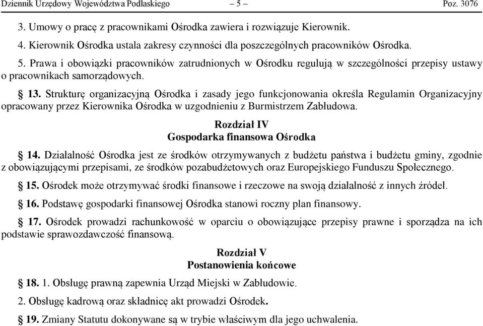 Prawa i obowiązki pracowników zatrudnionych w Ośrodku regulują w szczególności przepisy ustawy o pracownikach samorządowych. 13.