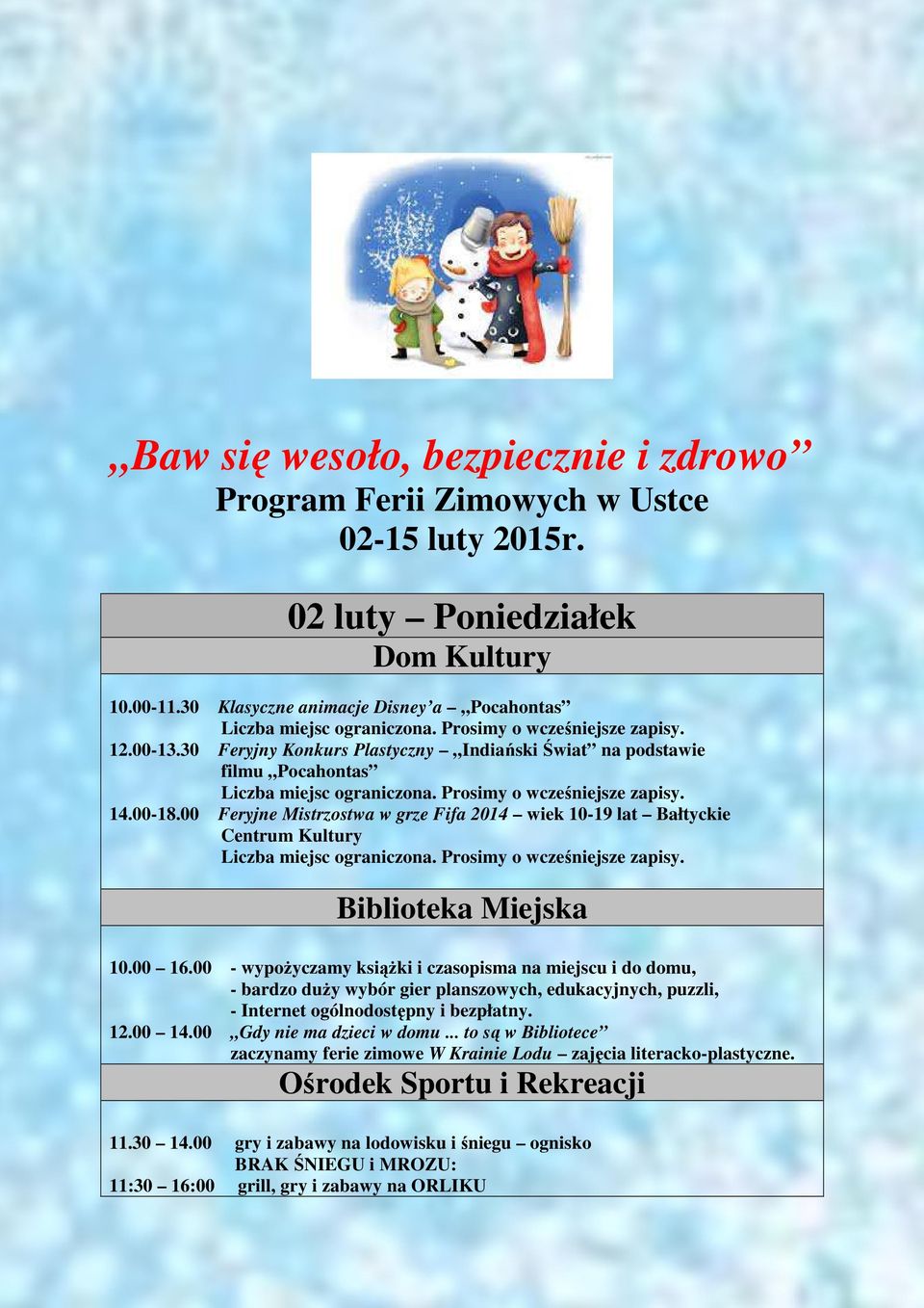 00 Feryjne Mistrzostwa w grze Fifa 2014 wiek 10-19 lat Bałtyckie 10.00 16.00 - wypożyczamy książki i czasopisma na miejscu i do domu, 12.