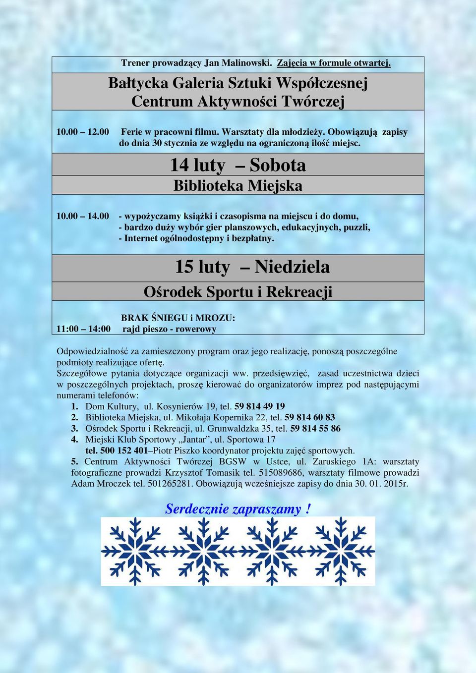 00 - wypożyczamy książki i czasopisma na miejscu i do domu, 15 luty Niedziela 11:00 14:00 rajd pieszo - rowerowy Odpowiedzialność za zamieszczony program oraz jego realizację, ponoszą poszczególne