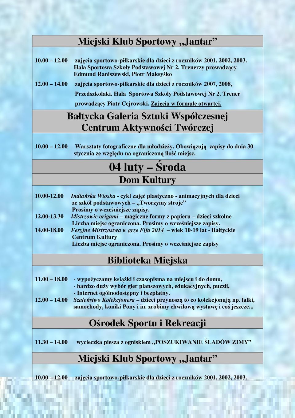 00 Warsztaty fotograficzne dla młodzieży. Obowiązują zapisy do dnia 30 stycznia ze względu na ograniczoną ilość miejsc. 04 luty Środa 10.00-12.