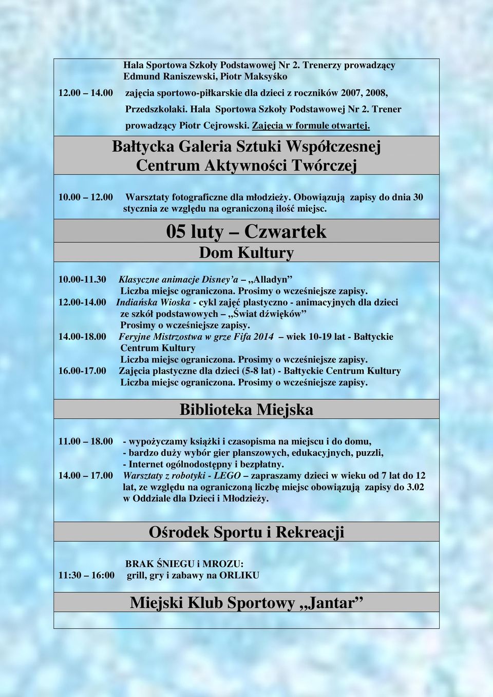 Obowiązują zapisy do dnia 30 stycznia ze względu na ograniczoną ilość miejsc. 05 luty Czwartek 10.00-11.30 Klasyczne animacje Disney a Alladyn 12.00-14.