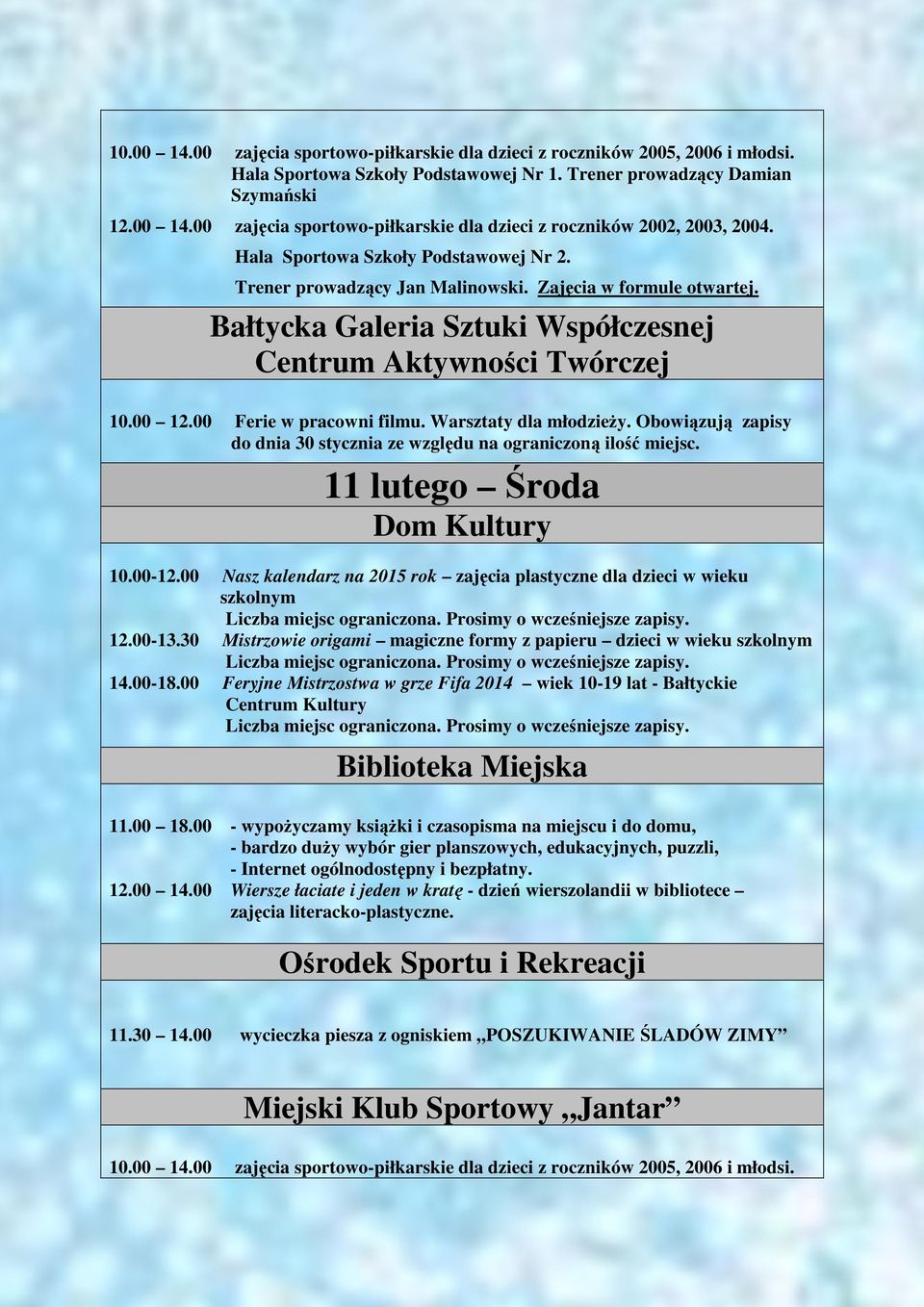 Obowiązują zapisy do dnia 30 stycznia ze względu na ograniczoną ilość miejsc. 11 lutego Środa 10.00-12.00 Nasz kalendarz na 2015 rok zajęcia plastyczne dla dzieci w wieku szkolnym 12.00-13.