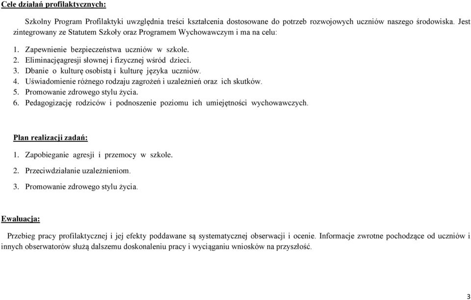 Dbanie o kulturę osobistą i kulturę języka uczniów. 4. Uświadomienie różnego rodzaju zagrożeń i uzależnień oraz ich skutków. 5. Promowanie zdrowego stylu życia. 6.