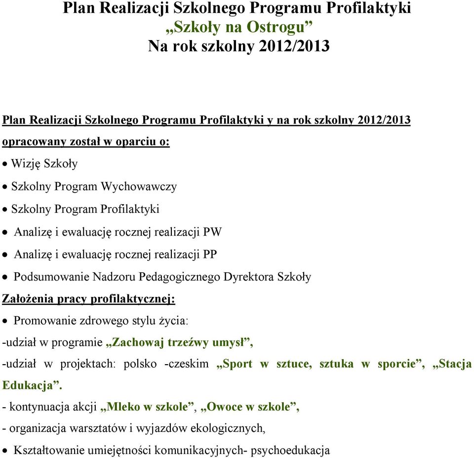 Pedagogicznego Dyrektora Szkoły Założenia pracy profilaktycznej: Promowanie zdrowego stylu życia: -udział w programie Zachowaj trzeźwy umysł, -udział w projektach: polsko -czeskim Sport w