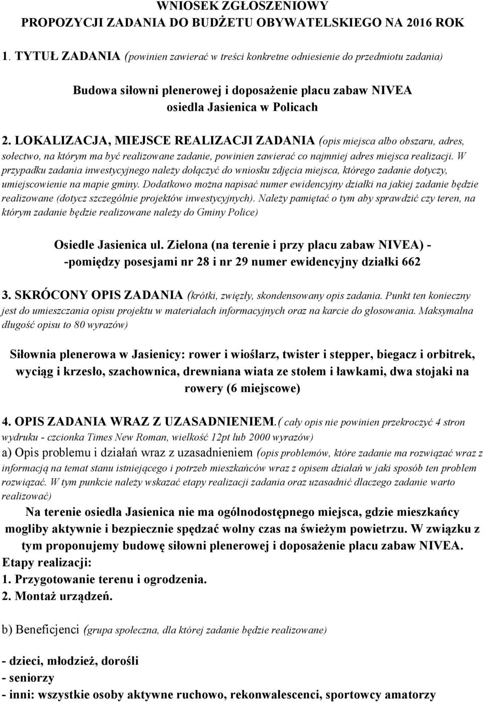 LOKALIZACJA, MIEJSCE REALIZACJI ZADANIA (opis miejsca albo obszaru, adres, sołectwo, na którym ma być realizowane zadanie, powinien zawierać co najmniej adres miejsca realizacji.