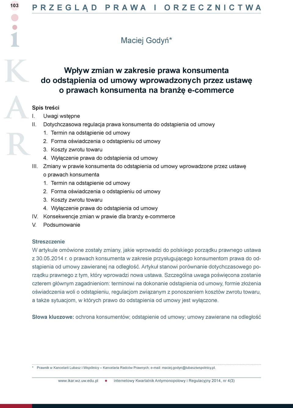 Wyłączenie prawa do odstąpienia od umowy III. Zmiany w prawie konsumenta do odstąpienia od umowy wprowadzone przez ustawę o prawach konsumenta 1. Termin na odstąpienie od umowy 2.