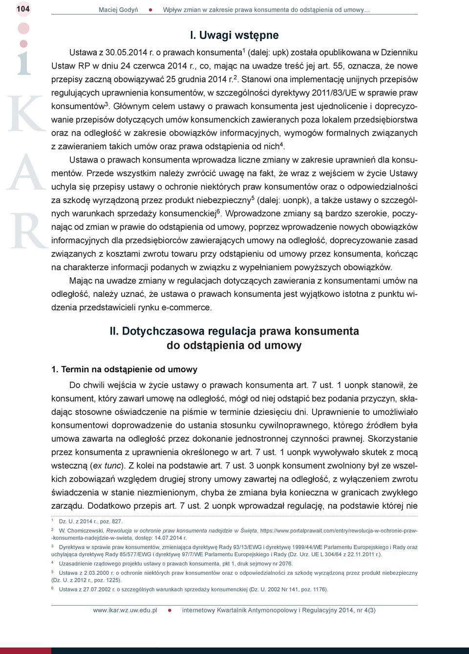 grudnia 2014 r. 2. Stanowi ona implementację unijnych przepisów regulujących uprawnienia konsumentów, w szczególności dyrektywy 2011/83/UE w sprawie praw konsumentów 3.