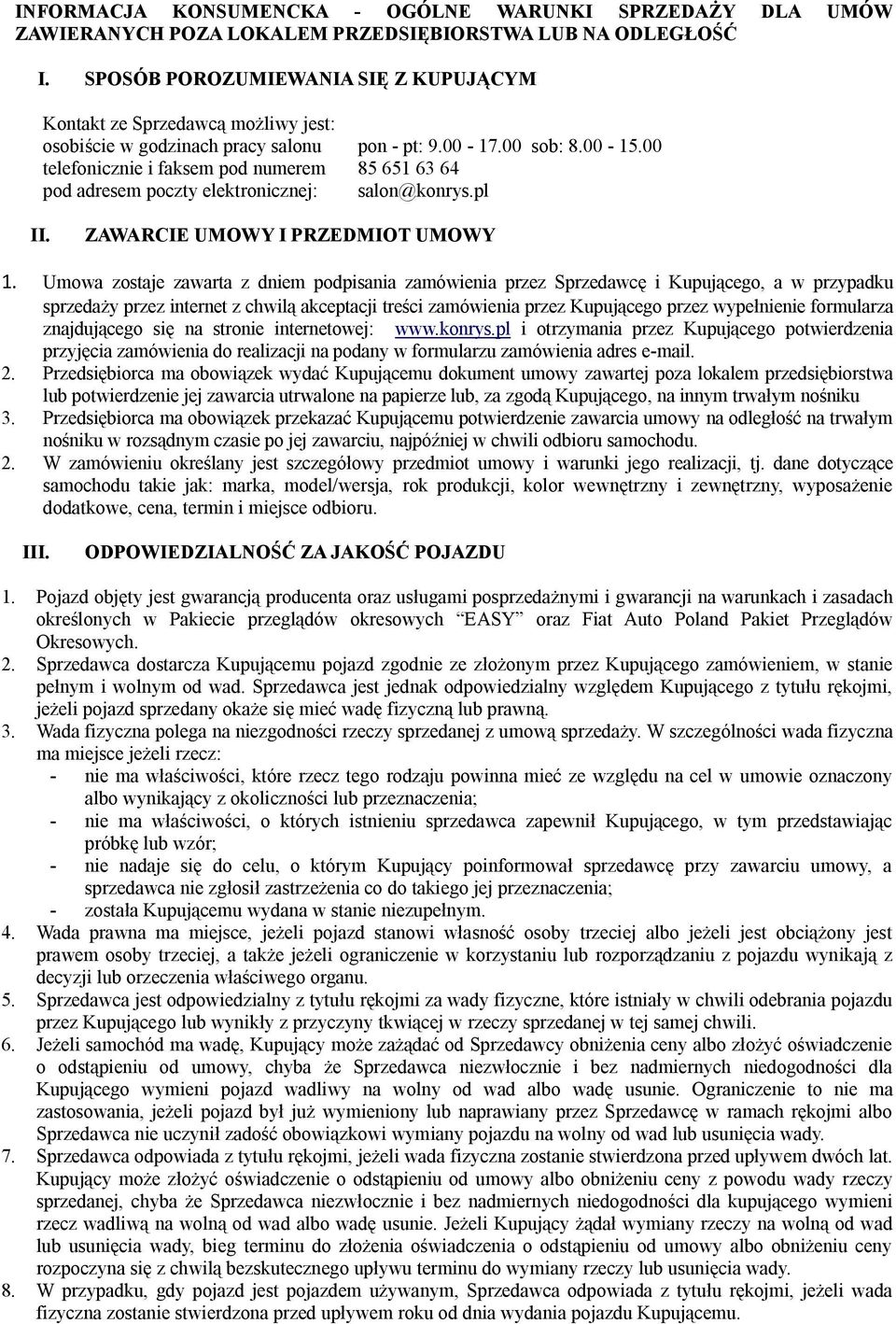 00 telefonicznie i faksem pod numerem 85 651 63 64 pod adresem poczty elektronicznej: salon@konrys.pl II. ZAWARCIE UMOWY I PRZEDMIOT UMOWY 1.