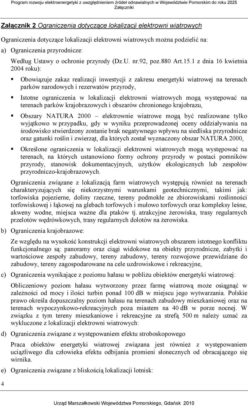 1 z dnia 16 kwietnia 2004 roku): Obowiązuje zakaz realizacji inwestycji z zakresu energetyki wiatrowej na terenach parków narodowych i rezerwatów przyrody, Istotne ograniczenia w lokalizacji