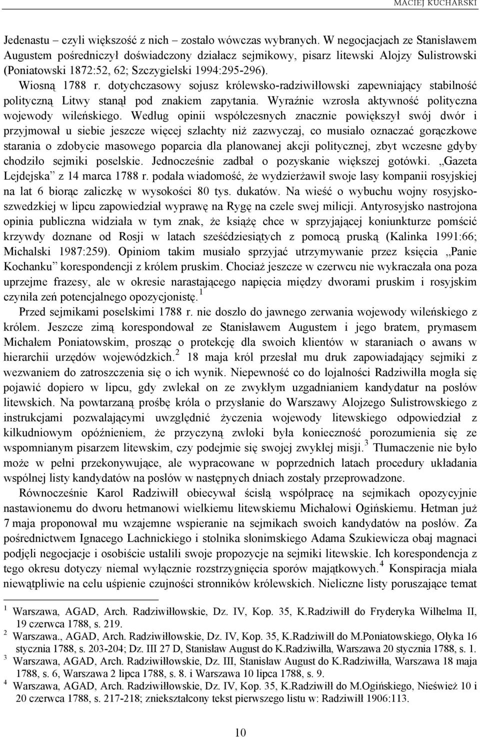 dotychczasowy sojusz królewsko-radziwiłłowski zapewniający stabilność polityczną Litwy stanął pod znakiem zapytania. Wyraźnie wzrosła aktywność polityczna wojewody wileńskiego.
