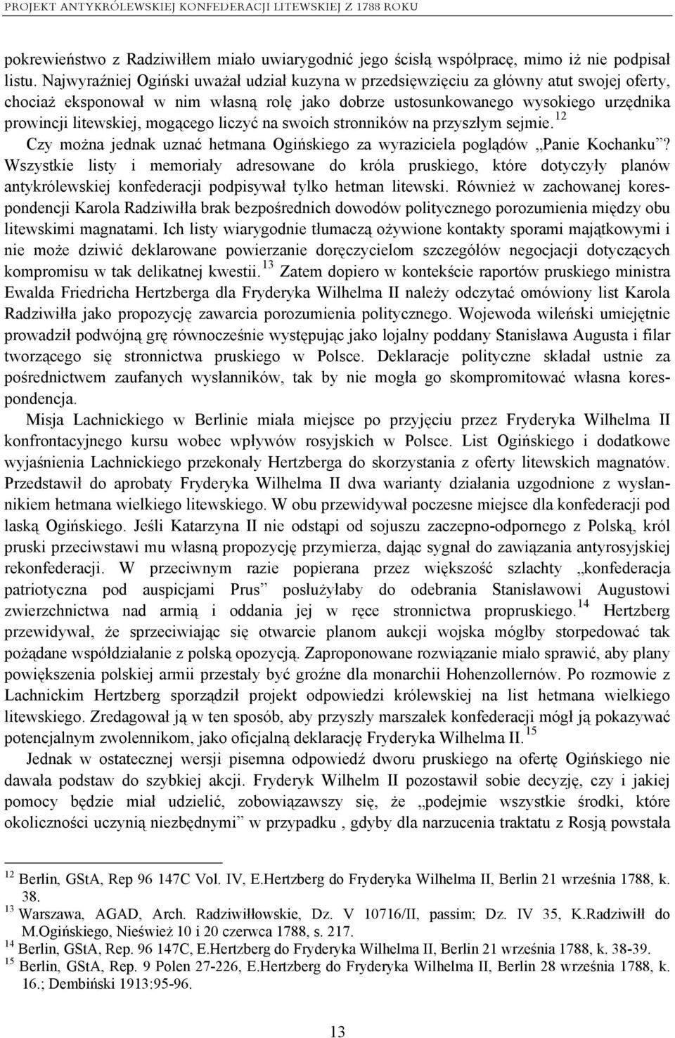 mogącego liczyć na swoich stronników na przyszłym sejmie. 12 Czy można jednak uznać hetmana Ogińskiego za wyraziciela poglądów Panie Kochanku?
