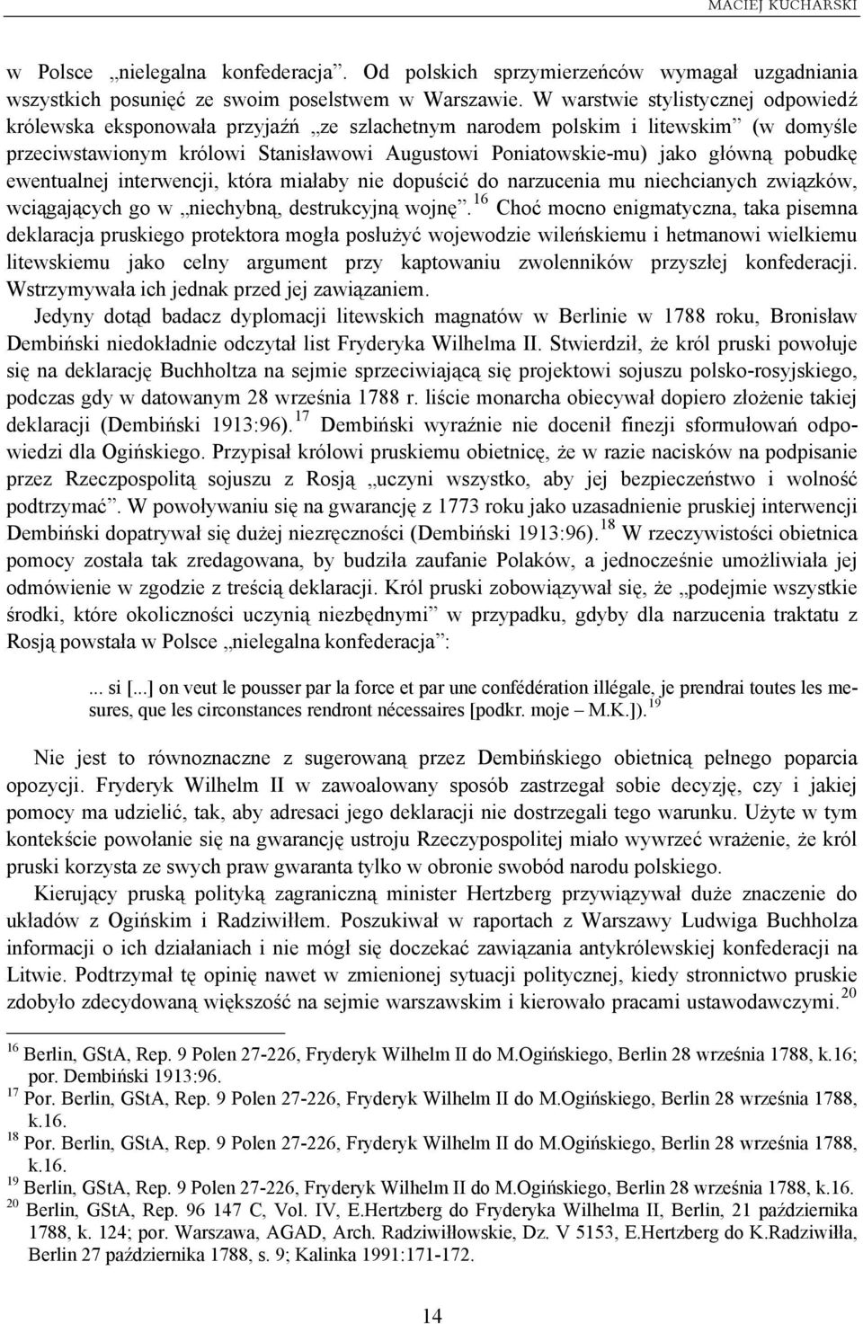 pobudkę ewentualnej interwencji, która miałaby nie dopuścić do narzucenia mu niechcianych związków, wciągających go w niechybną, destrukcyjną wojnę.