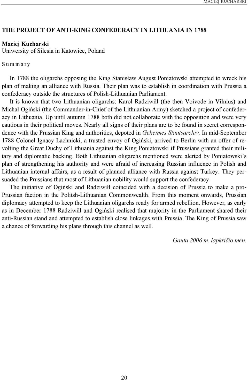 Their plan was to establish in coordination with Prussia a confederacy outside the structures of Polish-Lithuanian Parliament.
