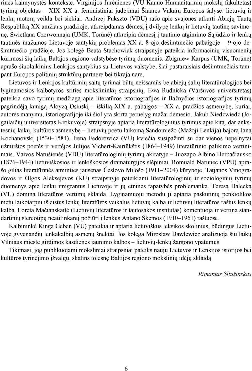 Andrzej Pukszto (VDU) rašo apie svajones atkurti Abiejų Tautų Respubliką XX amžiaus pradžioje, atkreipdamas dėmesį į dvilypę lenkų ir lietuvių tautinę savimonę.