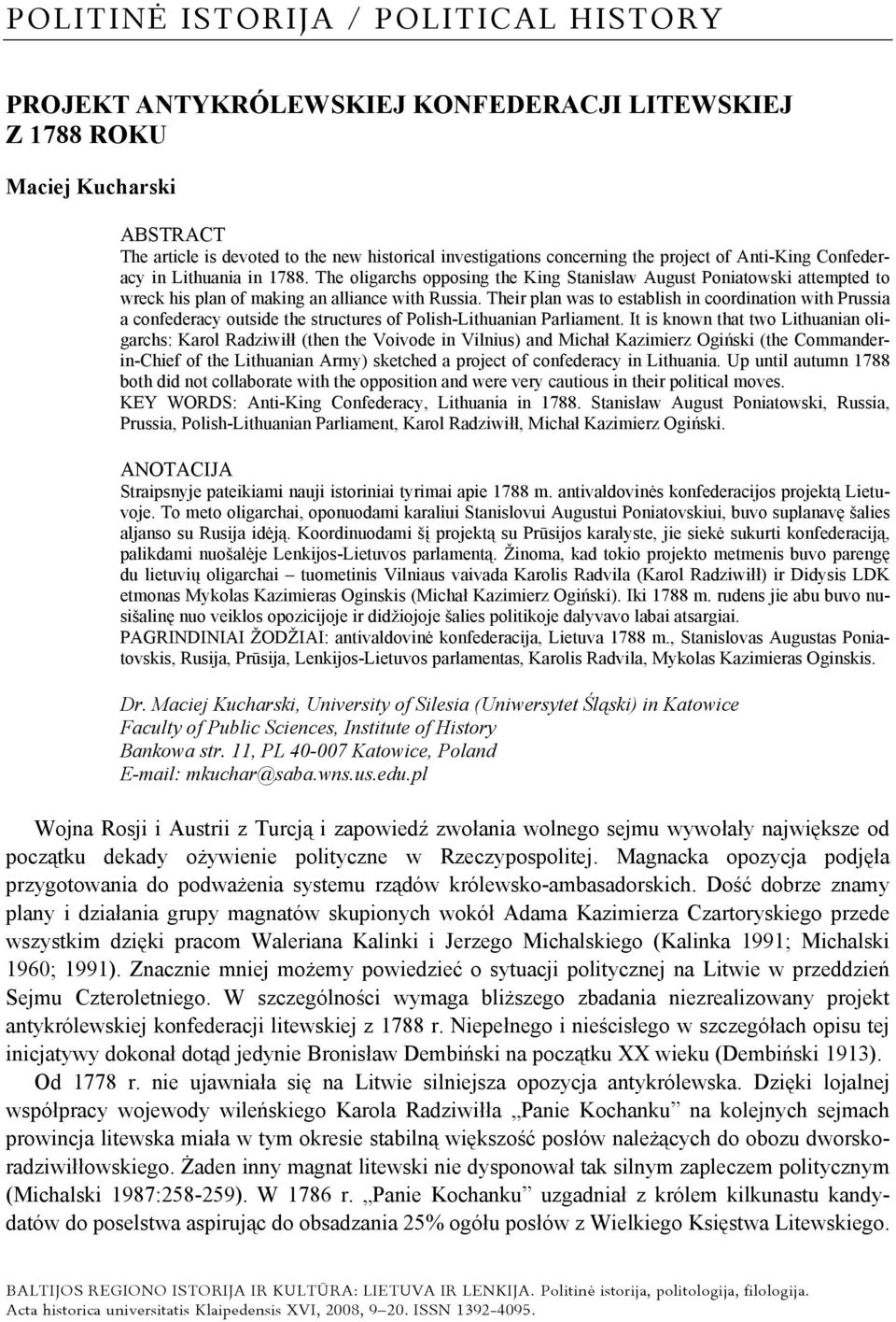 Their plan was to establish in coordination with Prussia a confederacy outside the structures of Polish-Lithuanian Parliament.