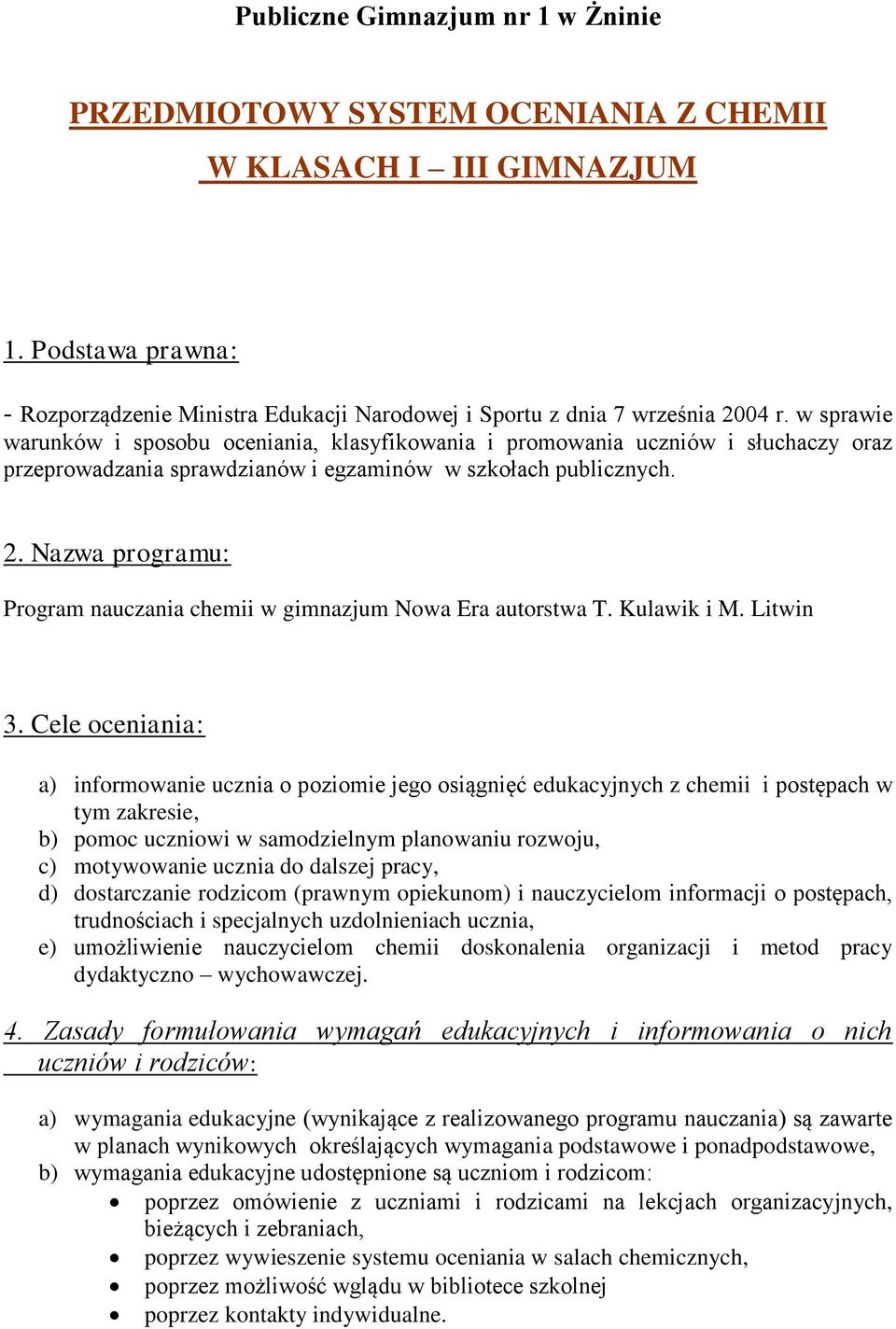 Nazwa programu: Program nauczania chemii w gimnazjum Nowa Era autorstwa T. Kulawik i M. Litwin 3.