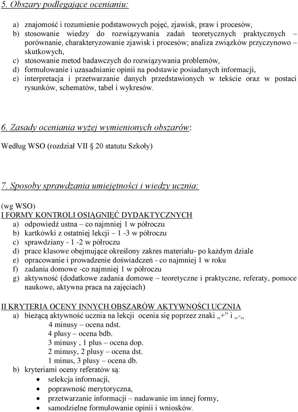 posiadanych informacji, e) interpretacja i przetwarzanie danych przedstawionych w tekście oraz w postaci rysunków, schematów, tabel i wykresów. 6.