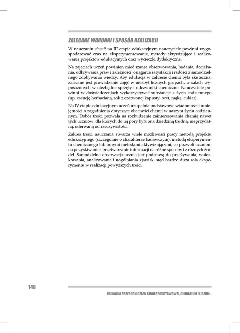 Na zajęciach uczeń powinien mieć szanse obserwowania, badania, dociekania, od kry wania praw i zależności, osiągania satysfakcji i radości z samodzielnego zdobywania wiedzy.