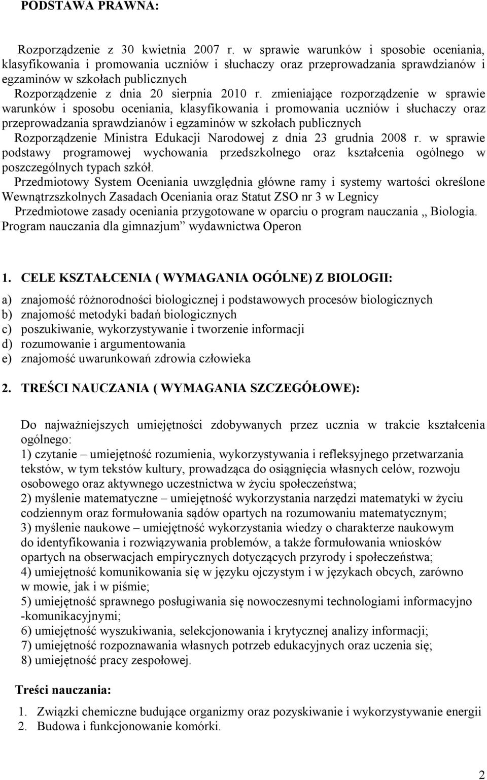 zmieniające rozporządzenie w sprawie warunków i sposobu oceniania, klasyfikowania i promowania uczniów i słuchaczy oraz przeprowadzania sprawdzianów i egzaminów w szkołach publicznych Rozporządzenie