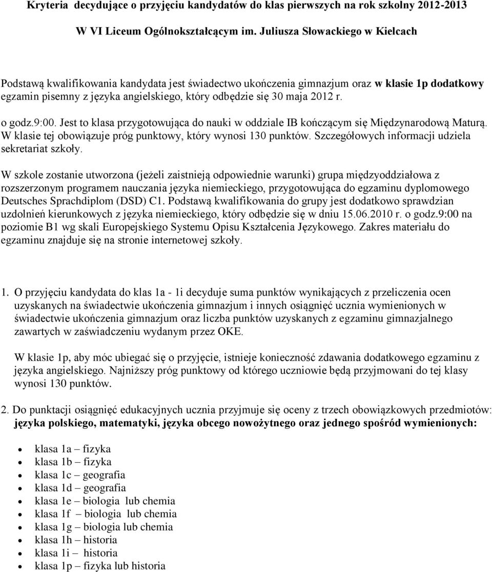 2012 r. o godz.9:00. Jest to klasa przygotowująca do nauki w oddziale IB kończącym się Międzynarodową Maturą. W klasie tej obowiązuje próg punktowy, który wynosi 130 punktów.