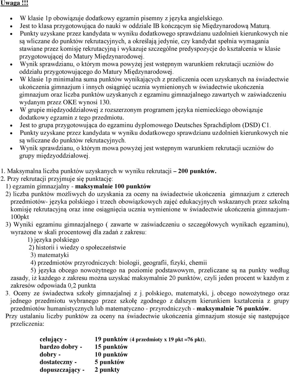 komisję rekrutacyjną i wykazuje szczególne predyspozycje do kształcenia w klasie przygotowującej do Matury Międzynarodowej.