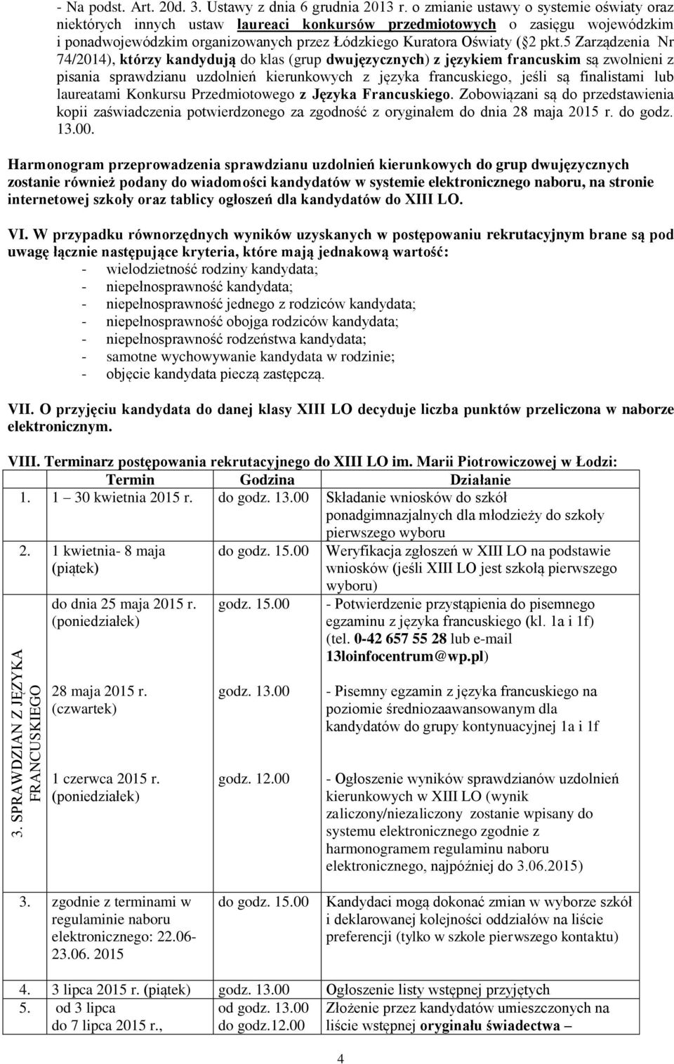 5 Zarządzenia Nr 74/2014), którzy kandydują do klas (grup dwujęzycznych) z językiem francuskim są zwolnieni z pisania sprawdzianu uzdolnień kierunkowych z języka francuskiego, jeśli są finalistami