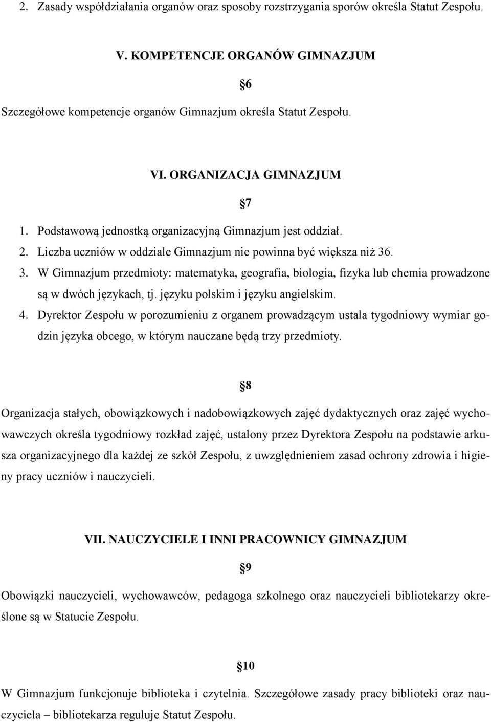 . 3. W Gimnazjum przedmioty: matematyka, geografia, biologia, fizyka lub chemia prowadzone są w dwóch językach, tj. języku polskim i języku angielskim. 4.