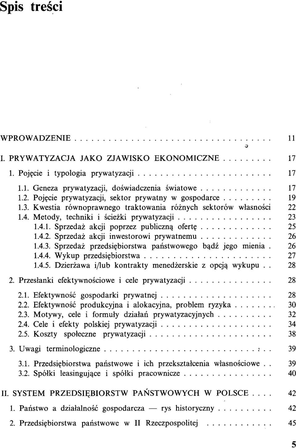 4.2. Sprzedaż akcji inwestorowi prywatnemu 26 1.4.3. Sprzedaż przedsiębiorstwa państwowego bądź jego mienia. 26 1.4.4. Wykup przedsiębiorstwa 27 1.4.5.