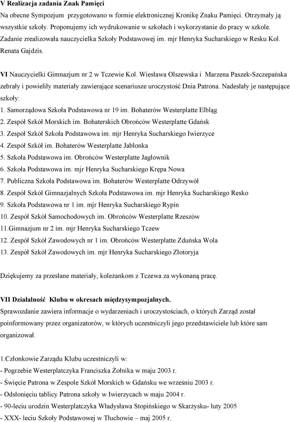 VI Nauczycielki Gimnazjum nr 2 w Tczewie Kol. Wiesława Olszewska i Marzena Paszek-Szczepańska zebrały i powieliły materiały zawierające scenariusze uroczystość Dnia Patrona.