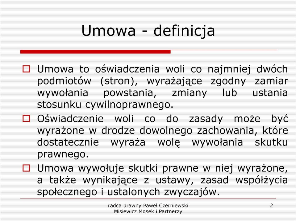 Oświadczenie woli co do zasady może być wyrażone w drodze dowolnego zachowania, które dostatecznie wyraża