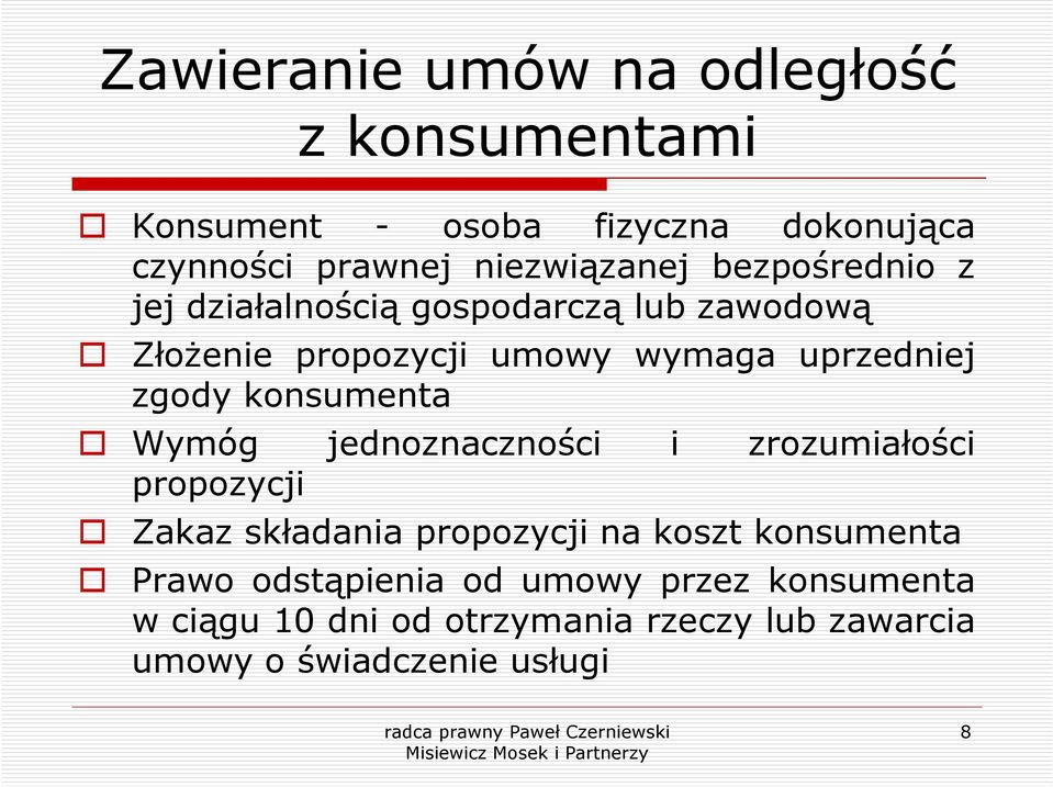 konsumenta Wymóg jednoznaczności i zrozumiałości propozycji Zakaz składania propozycji na koszt konsumenta Prawo