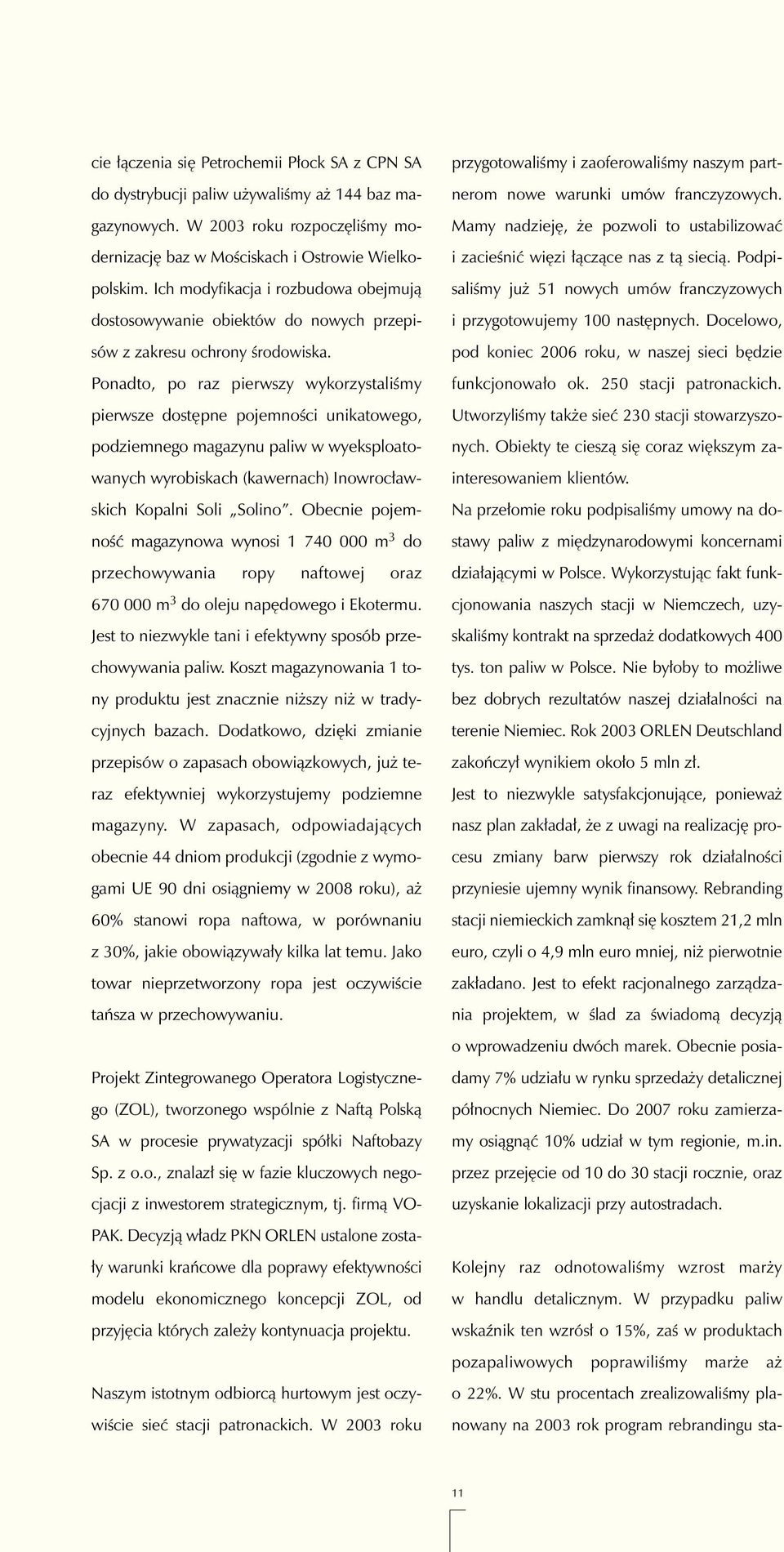 UtworzyliÊmy tak e sieç 230 stacji stowarzyszonych. Obiekty te cieszà si coraz wi kszym zainteresowaniem klientów.