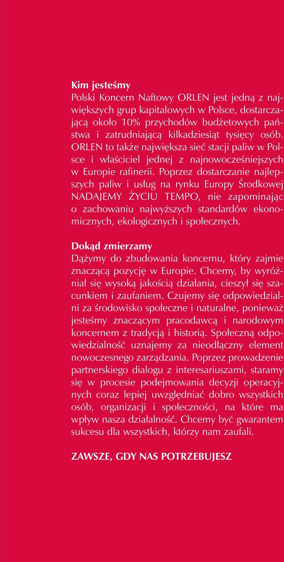 Poprzez dostarczanie najlepszych paliw i us ug na rynku Europy Ârodkowej NADAJEMY YCIU TEMPO, nie zapominajàc o zachowaniu najwy szych standardów ekonomicznych, ekologicznych i spo ecznych.