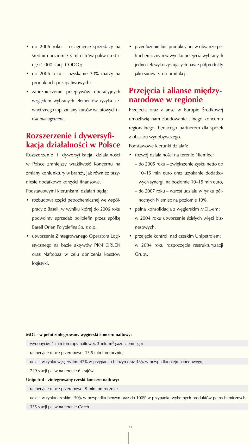 Rozszerzenie i dywersyfikacja dzia alnoêci w Polsce Rozszerzenie i dywersyfikacja dzia alnoêci w Polsce zmniejszy wra liwoêç Koncernu na zmiany koniunktury w bran y, jak równie przyniesie dodatkowe