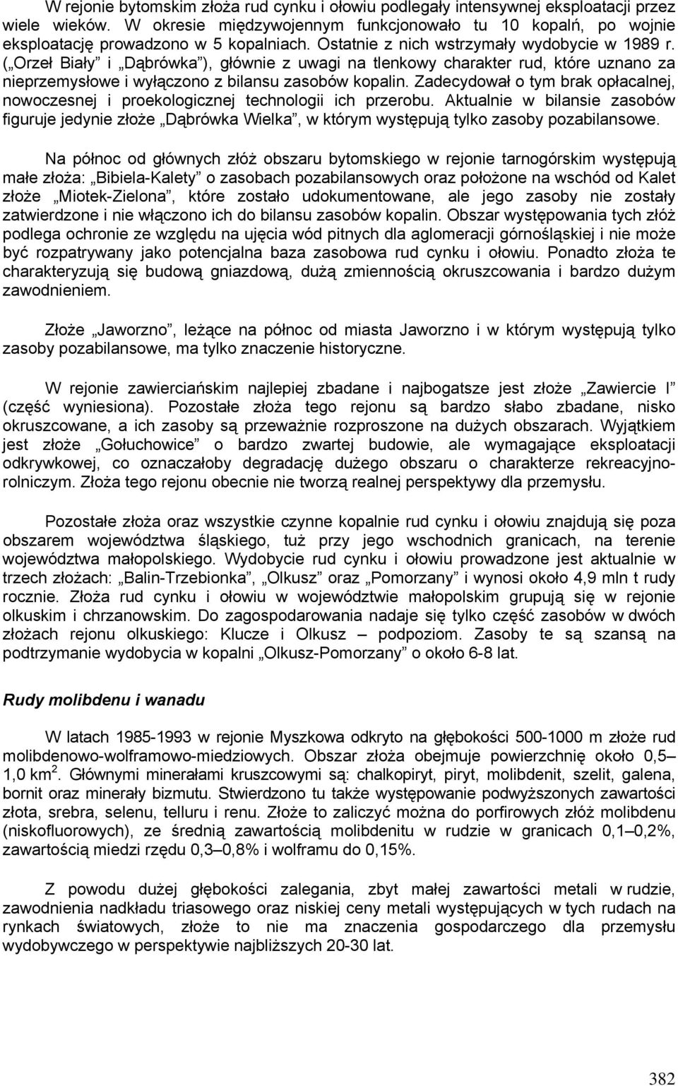 ( Orzeł Biały i Dąbrówka ), głównie z uwagi na tlenkowy charakter rud, które uznano za nieprzemysłowe i wyłączono z bilansu zasobów kopalin.