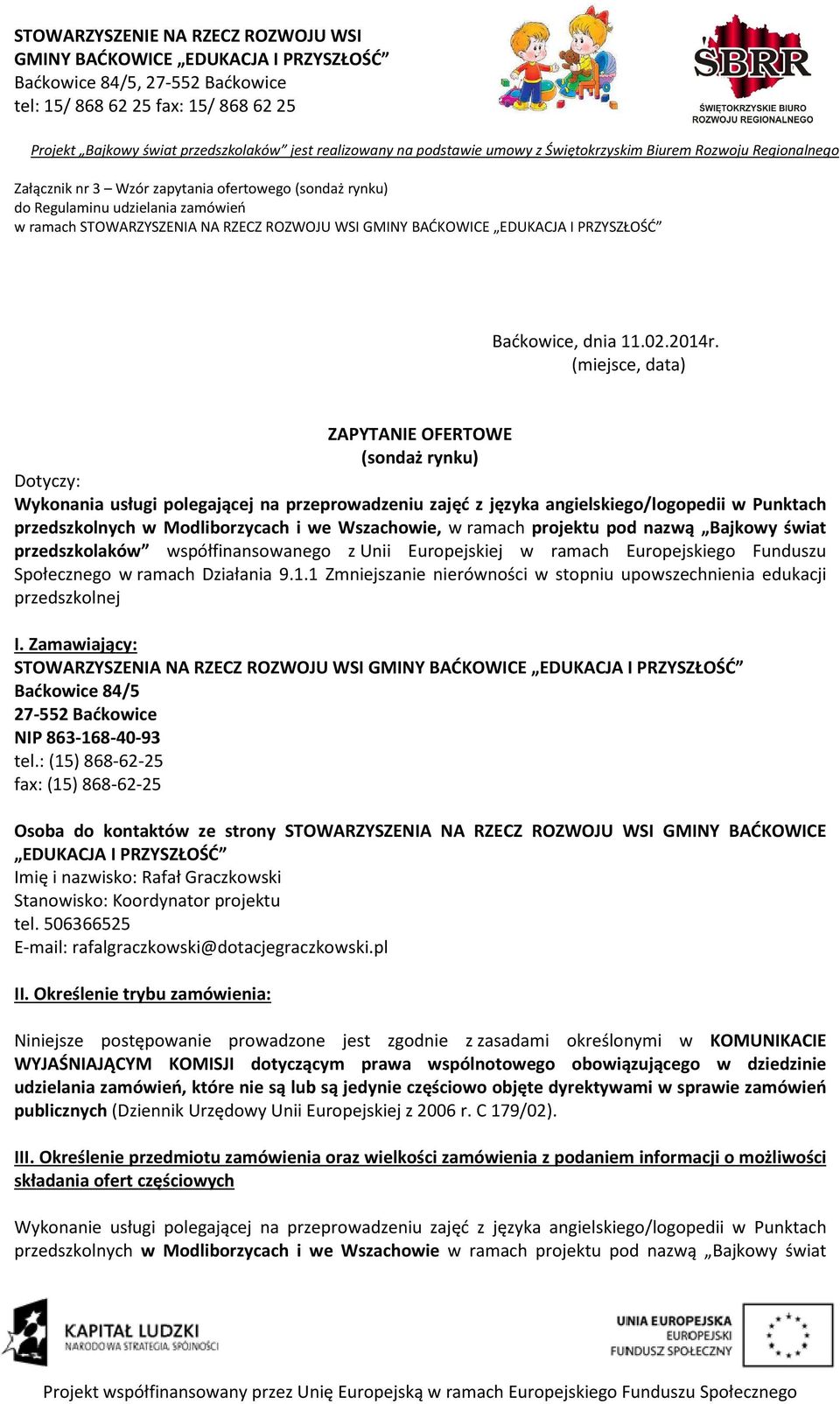 Wszachowie, w ramach projektu pod nazwą Bajkowy świat przedszkolnej I. Zamawiający: STOWARZYSZENIA NA RZECZ ROZWOJU WSI Baćkowice 84/5 27-552 Baćkowice NIP 863-168-40-93 tel.