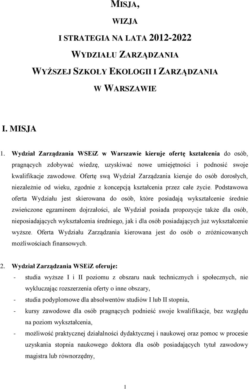 Ofertę swą Wydział Zarządzania kieruje do osób dorosłych, niezależnie od wieku, zgodnie z koncepcją kształcenia przez całe życie.