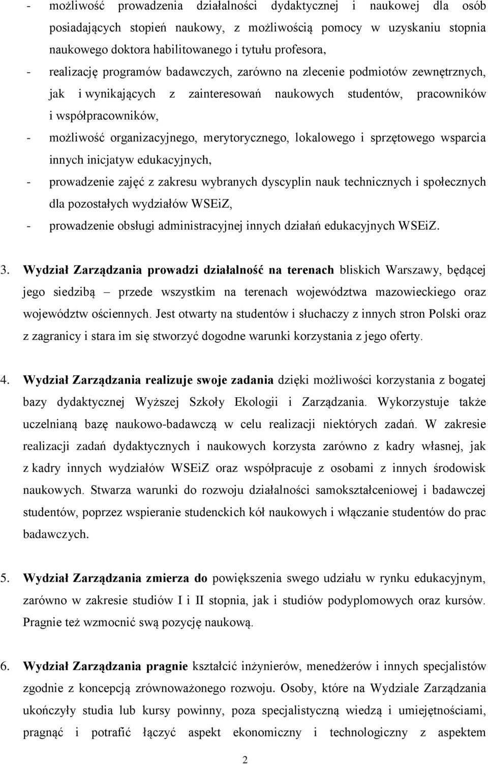 merytorycznego, lokalowego i sprzętowego wsparcia innych inicjatyw edukacyjnych, - prowadzenie zajęć z zakresu wybranych dyscyplin nauk technicznych i społecznych dla pozostałych wydziałów WSEiZ, -