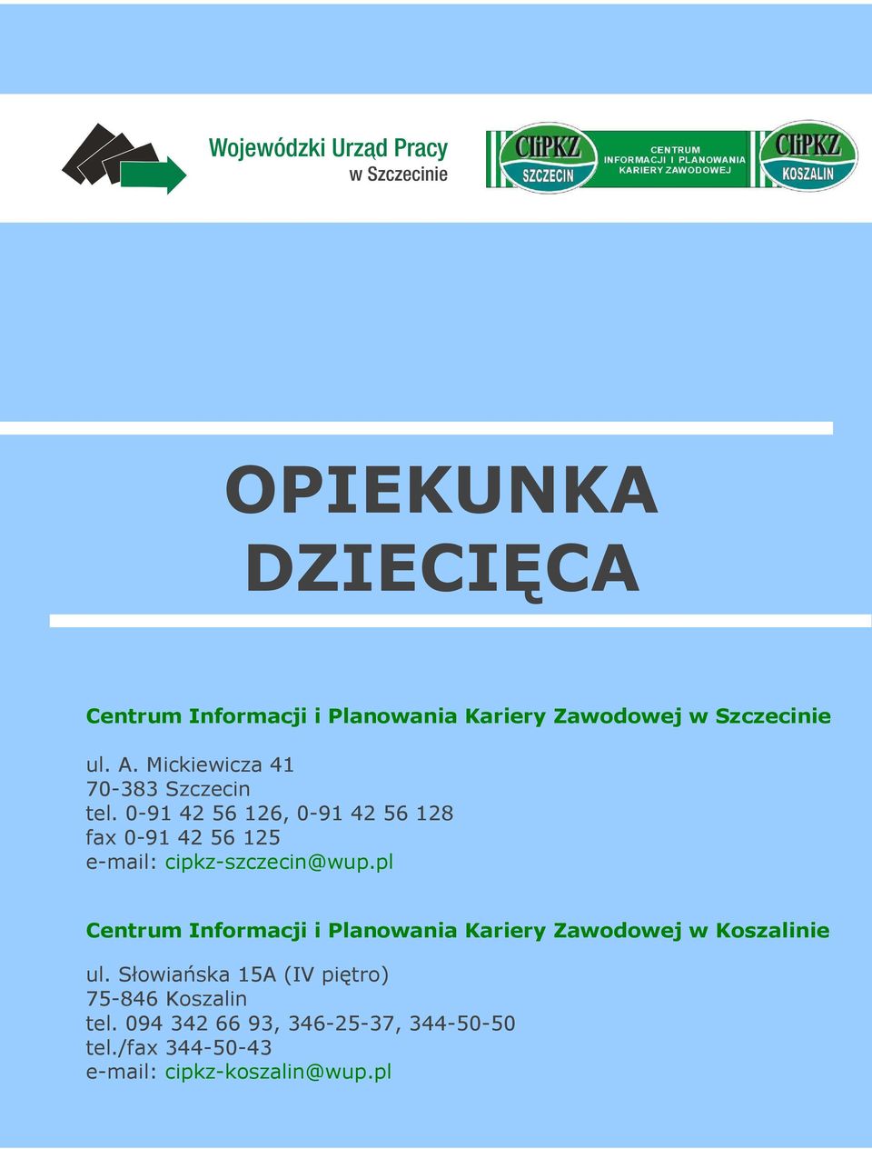 0-91 42 56 126, 0-91 42 56 128 fax 0-91 42 56 125 e-mail: cipkz-szczecin@wup.