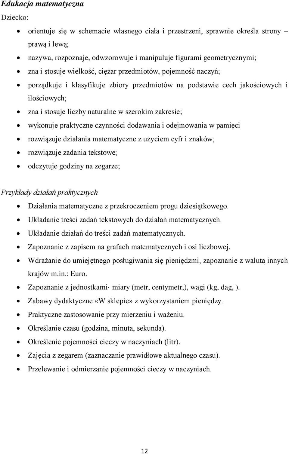 wykonuje praktyczne czynności dodawania i odejmowania w pamięci rozwiązuje działania matematyczne z użyciem cyfr i znaków; rozwiązuje zadania tekstowe; odczytuje godziny na zegarze; Przykłady działań